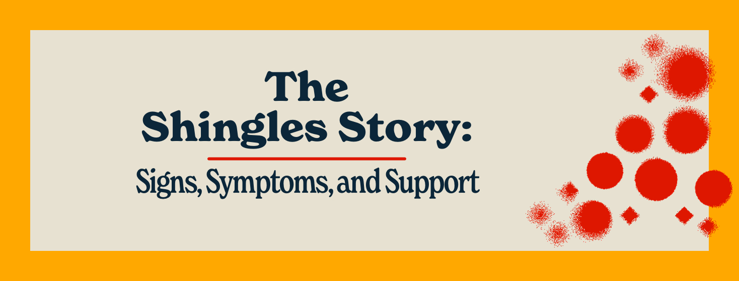 The Shingles Story: Signs, Symptoms, <span class='highlight'>and</span> Support image